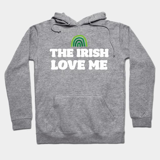 'The Irish Love Me' Saint Patrick's Day T-Shirt Hoodie by CuteTeaShirt